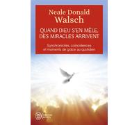 Quand Dieu s'en mêle, des miracles arrivent Synchronicités, coincidences et moments de grace au quotidien - Neale Donald Walsch - J'ai Lu - Poche - Essai