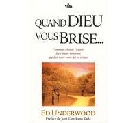Quand Dieu vous brise...: Comment choisir l'espoir face à une situation qui fait voler votre foi en éclat