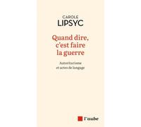 Quand dire, c'est faire la guerre: Autoritarisme et actes de langage
