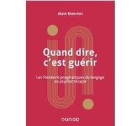 Quand dire, c'est guérir Alain Blanchet (Auteur)