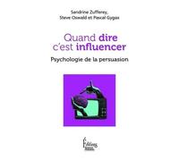 Quand Dire C'est Influencer - Psychologie De La Persuasion