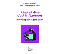 Quand dire c'est influencer. Psychologie de la persuasion - Sandrine Zufferey - Sciences Humaines - ebook (ePub) - Essai