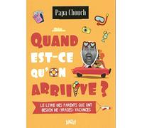 Quand est-ce qu'on arrive ?