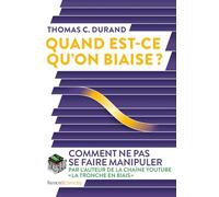 Quand est-ce qu'on biaise ?: Comment ne pas se faire manipuler