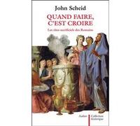 Quand faire, c'est croire John Scheid (Auteur)