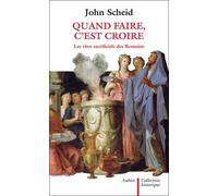 Quand Faire, C'est Croire - Les Rites Sacrificiels Des Romains