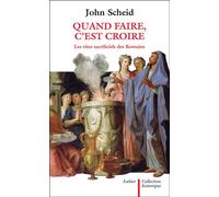 Quand faire, c'est croire Les rites sacrificiels des Romains - John Scheid - Aubier - broché - Essai