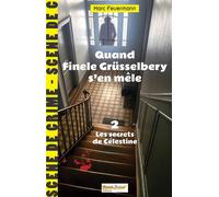 QUAND FINELE GRÜSSELBERY S'EN MËLE Tome 2 Les secrets de Célestine - Marc Feuermann - Saint-Brice - broché - Roman