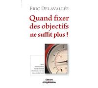 Quand fixer des objectifs ne suffit plus !: Quel management pour obtenir le meilleur de ses collaborateurs