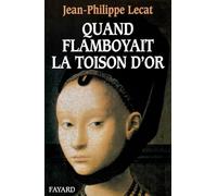 Quand flamboyait la Toison d'or