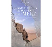 Quand fleurira le souvenir d'une mère - Stanislas Latte - Librinova - broché - Roman
