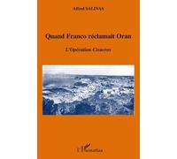 Quand Franco réclamait Oran L'opération Cisneros - Alfred Salinas - L'harmattan - broché - Etude