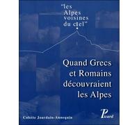 Quand Grecs et Romains découvraient les Alpes "Les Alpes voisines du ciel" - Colette Jourdain-Annequin - Picard - broché - Etude