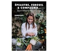 Quand Hildegarde remue ma cuisine - Épeautre, fenouil et compagnie - 35 recettes