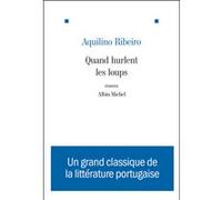 Quand hurlent les loups Jacques Cendrier (Traduction), Aquilino Ribeiro (Auteur), Manuel Cardoso-Canelas (Traduction)
