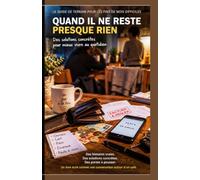 QUAND IL NE RESTE PRESQUE RIEN: Le guide de terrain pour les fins de mois difficiles