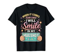 Quand il s'agit de Mon Enfant, Je sourirai sur ma Photo d'identité. Mothers T-Shirt