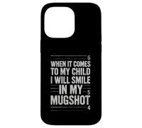Quand il s'agit de My Child Will Smile in Mugshot Coque pour iPhone 14 Pro Max