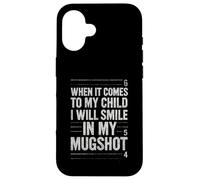 Quand il s'agit de My Child Will Smile in Mugshot Coque pour iPhone 16
