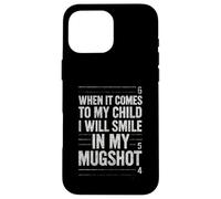 Quand il s'agit de My Child Will Smile in Mugshot Coque pour iPhone 16 Pro Max