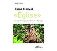 Daniel Hubert–Quand ils disent Eglise–Hommes et femmes pour une parole libre et partagée–Broché