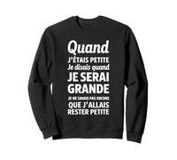 Quand j’étais petite je disais quand je serai grande Sweatshirt