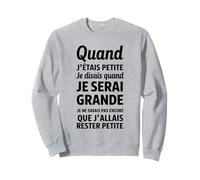 Quand j’étais petite je disais quand je serai grande Sweatshirt