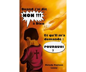 Quand j'ai dit "non" à Dieu: Et qu'il m'a demandé "pourquoi"