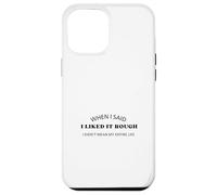 Quand J'Ai Dit Que j'aimais ça Dur, Je ne voulais Pas dire Toute ma Vie Coque pour iPhone 12 Pro Max