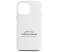 Quand J'Ai Dit Que j'aimais ça Dur, Je ne voulais Pas dire Toute ma Vie Coque pour iPhone 13 Pro Max
