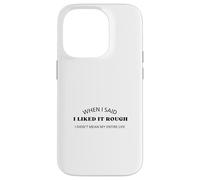 Quand J'Ai Dit Que j'aimais ça Dur, Je ne voulais Pas dire Toute ma Vie Coque pour iPhone 14 Pro