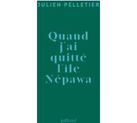 Quand j'ai quitté l'île Népawa Julien Pelletier (Auteur), Paul Bouffartigue (Postface)
