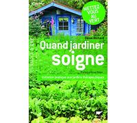 Quand jardiner soigne: Initiation pratique aux jardins thérapeutiques