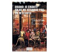Quand je chante on ne me regarde pas, on m'écoute - Deborah Elmalek - Auteurs Du Monde - broché - Roman