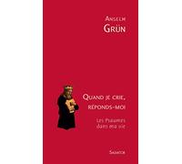 Quand je crie, reponds-moi. Les psaumes dans ma vie