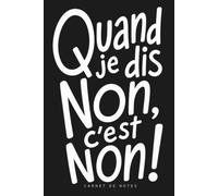 Quand je dis non, c'est non !: Carnet de notes