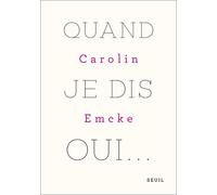 Quand je dis oui… - Carolin Emcke - Seuil - broché - Essai
