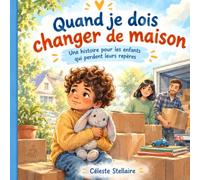 Quand je dois changer de maison: Une histoire pour les enfants qui perdent leurs repères