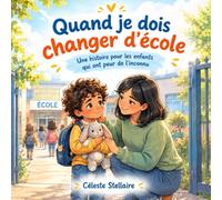 Quand je dois changer d'école: Une histoire pour les enfants qui ont peur de l'inconnu