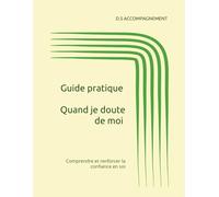 Quand je doute de moi: Comprendre et renforcer la confiance en soi
