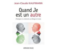Quand Je est un autre Pourquoi et comment ça change en nous - Jean-Claude Kaufmann - Armand Colin - broché - Essai