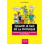Quand je fais de la Physique - Expériences autour de situations du quotidien - Laurent Mathieu - Ellipses - broché - Guide
