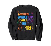 Quand Je me réveillerai, j'aurai 18 Ans et Je jouerai à 18 Ans Sweatshirt