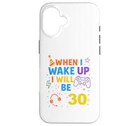 Quand Je me réveillerai, j'aurai 30 Ans et Je jouerai à Trente Ans Coque pour iPhone 16