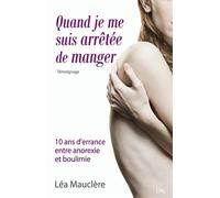 Quand je me suis arrêtée de manger 10 ans d'errance en anorexie-boulimie - Léa Mauclere - City - broché - Récit