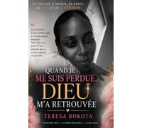 Quand je me suis perdue, Dieu m’a retrouvée: Un voyage à travers l’amour, la perte, la foi et la guérison