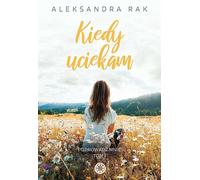 Quand je m'enfuis. Guide-moi. Volume 1 - Aleksandra Rak (Literatur, Roman auf Polnisch)