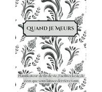 Quand Je Meurs: Planificateur de fin de vie, Facilitez la vie de ceux que vous laissez derrière vous, 8.5 x 11 Pouces, Finition Mate.
