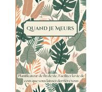 Quand Je Meurs: Planificateur de fin de vie, Facilitez la vie de ceux que vous laissez derrière vous, 8.5 x 11 Pouces, Finition Mate.