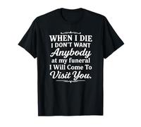 Quand Je mourrai, Je ne Veux Personne à Mes funérailles, Je viendrai T-Shirt
